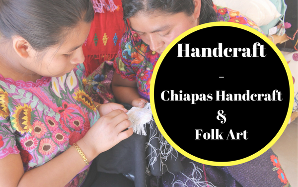 Chiapas handcrafts and Folk art